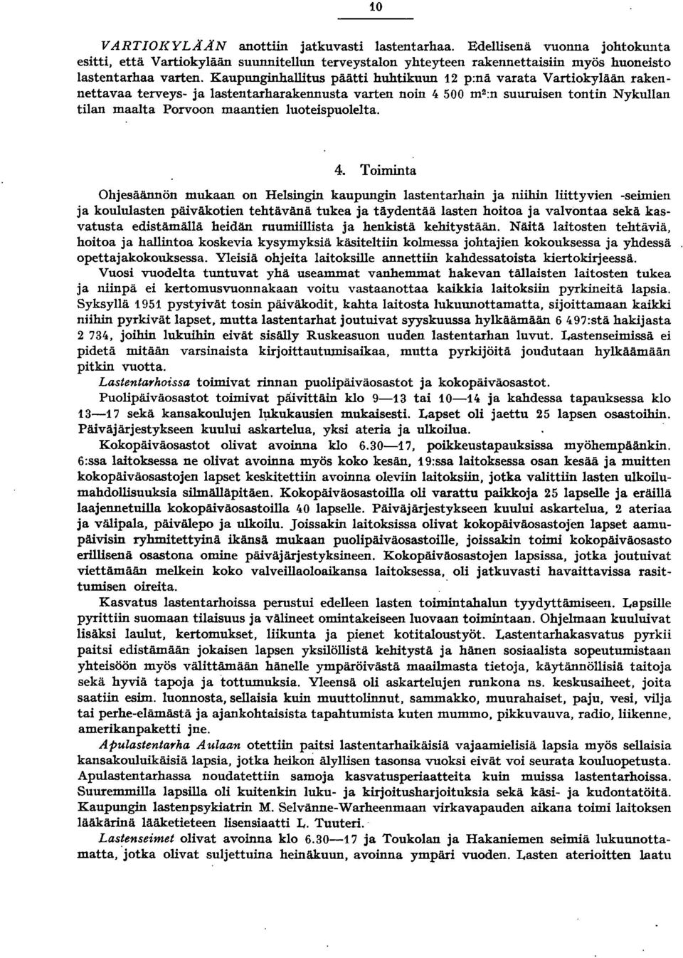 luoteispuolelta. 4. Toiminta Ohjesäännön mukaan on Helsingin kaupungin lastentarhain ja niihin liittyvien -seuru.
