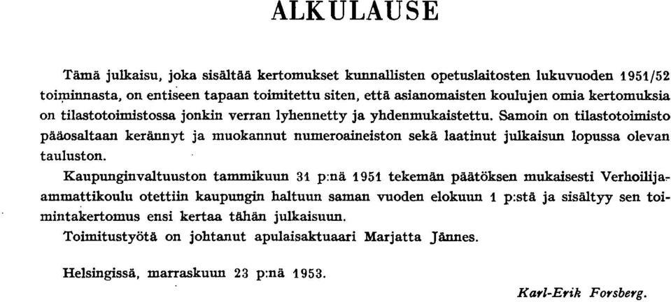 Samoin on tilastotoimisto pääosaltaan kerännyt ja muokannut numeroaineiston sekä laatinut julkaisun lopussa olevan tauluston.