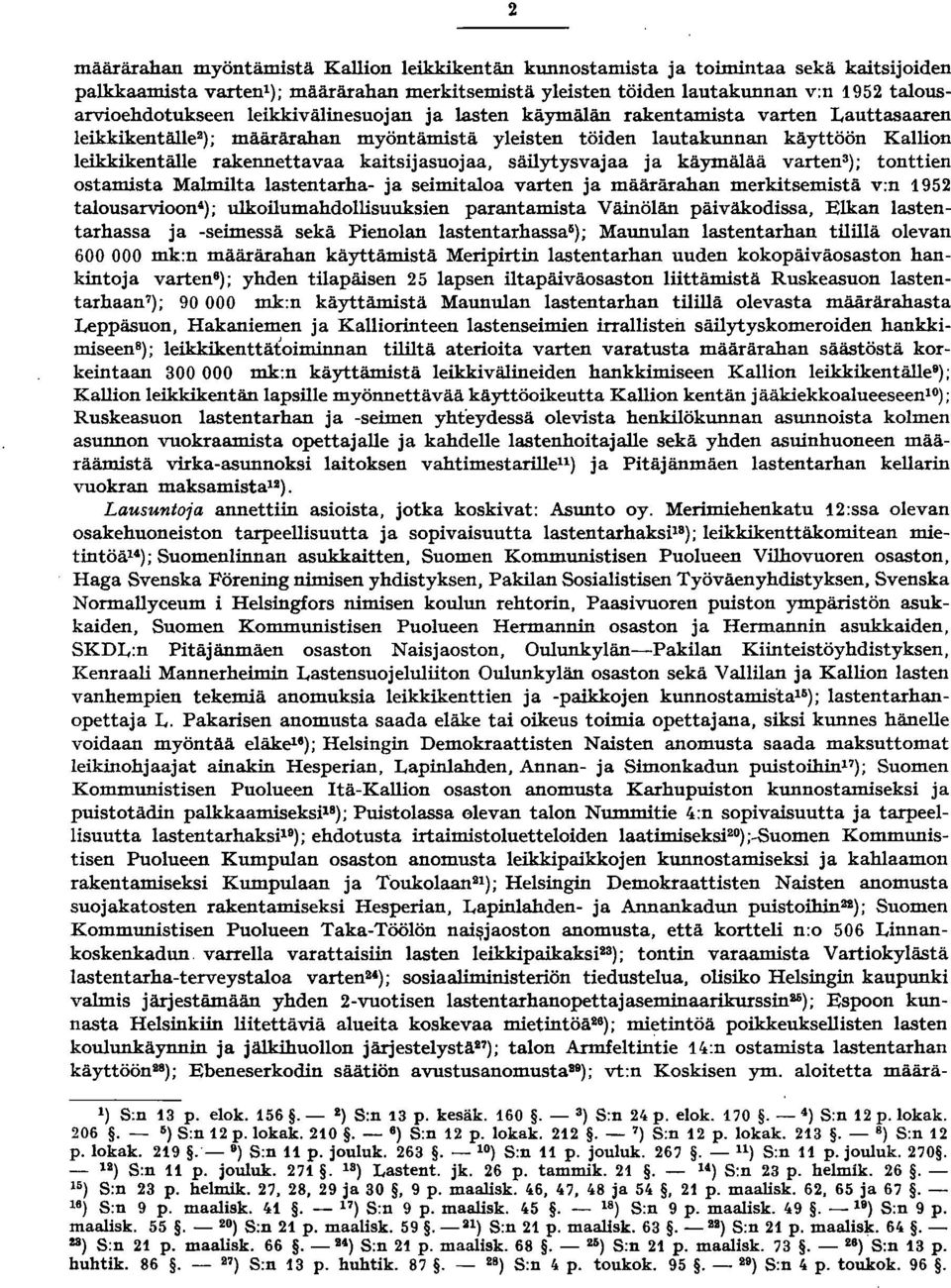 kaitsijasuojaa, säilytysvajaa ja käymälää varten ); tonttien ostamista Malmilta lastentarha- ja seimitaloa varten ja määrärahan merkitsemistä v:n 95 talousarvioon 4 ); ulkoilumahdollisuuksien