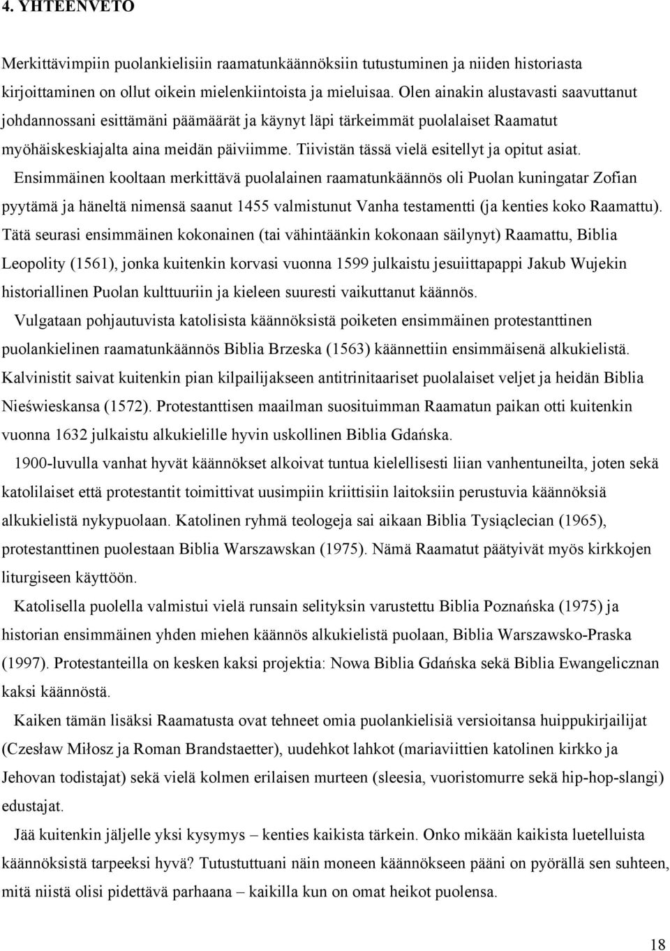 Tiivistän tässä vielä esitellyt ja opitut asiat.