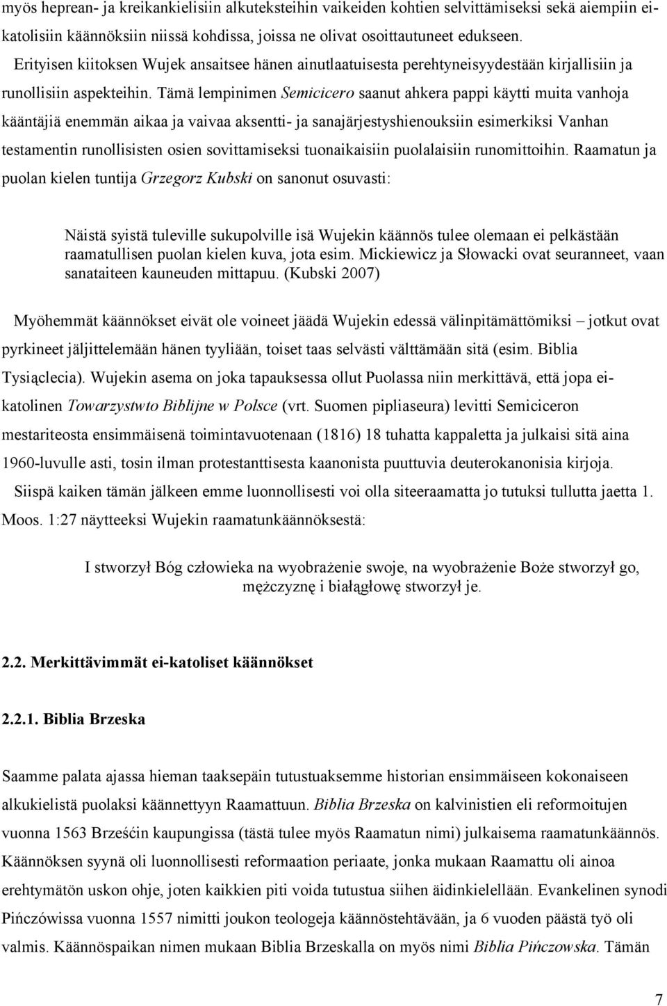 Tämä lempinimen Semicicero saanut ahkera pappi käytti muita vanhoja kääntäjiä enemmän aikaa ja vaivaa aksentti- ja sanajärjestyshienouksiin esimerkiksi Vanhan testamentin runollisisten osien