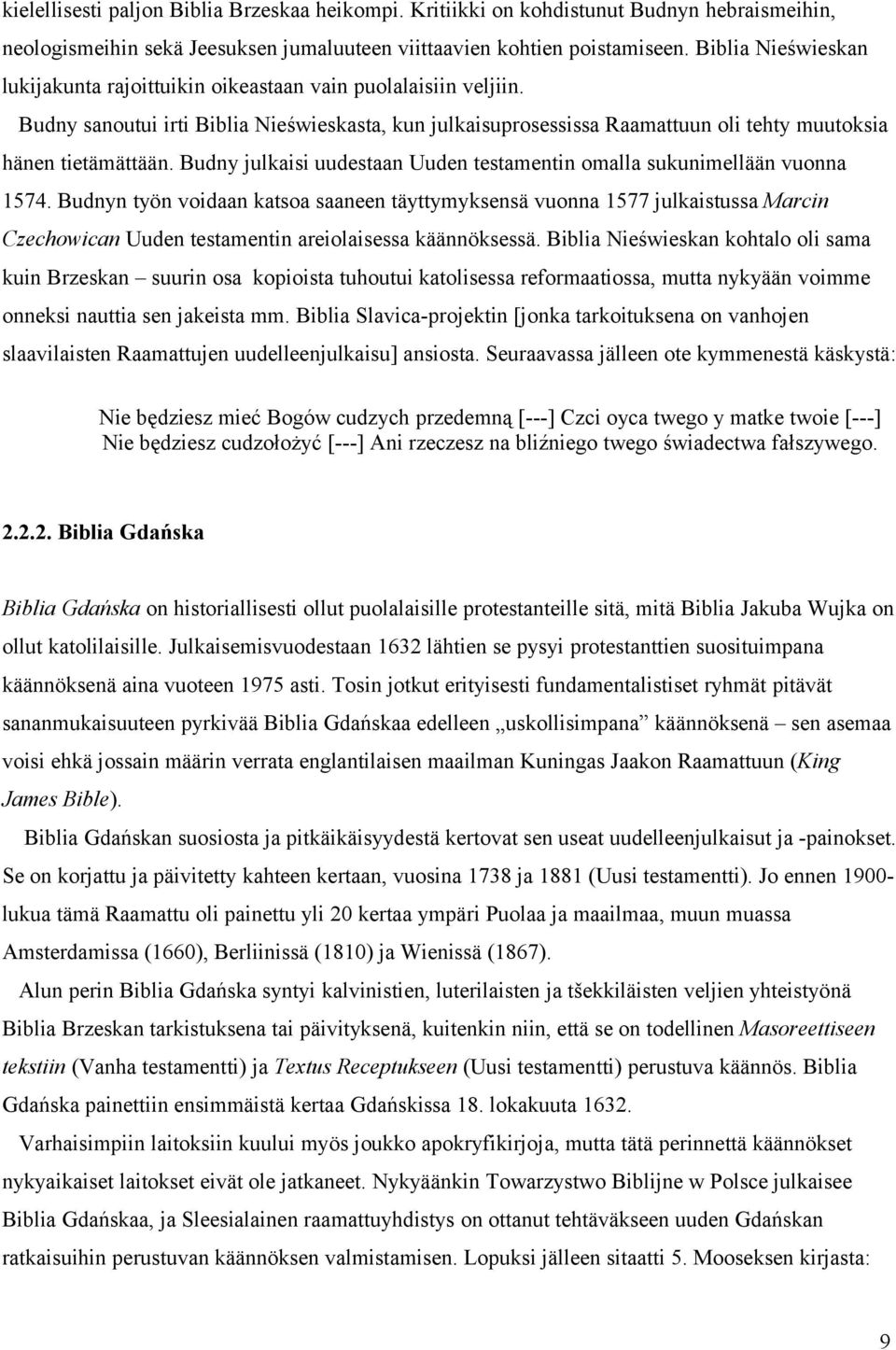Budny julkaisi uudestaan Uuden testamentin omalla sukunimellään vuonna 1574.