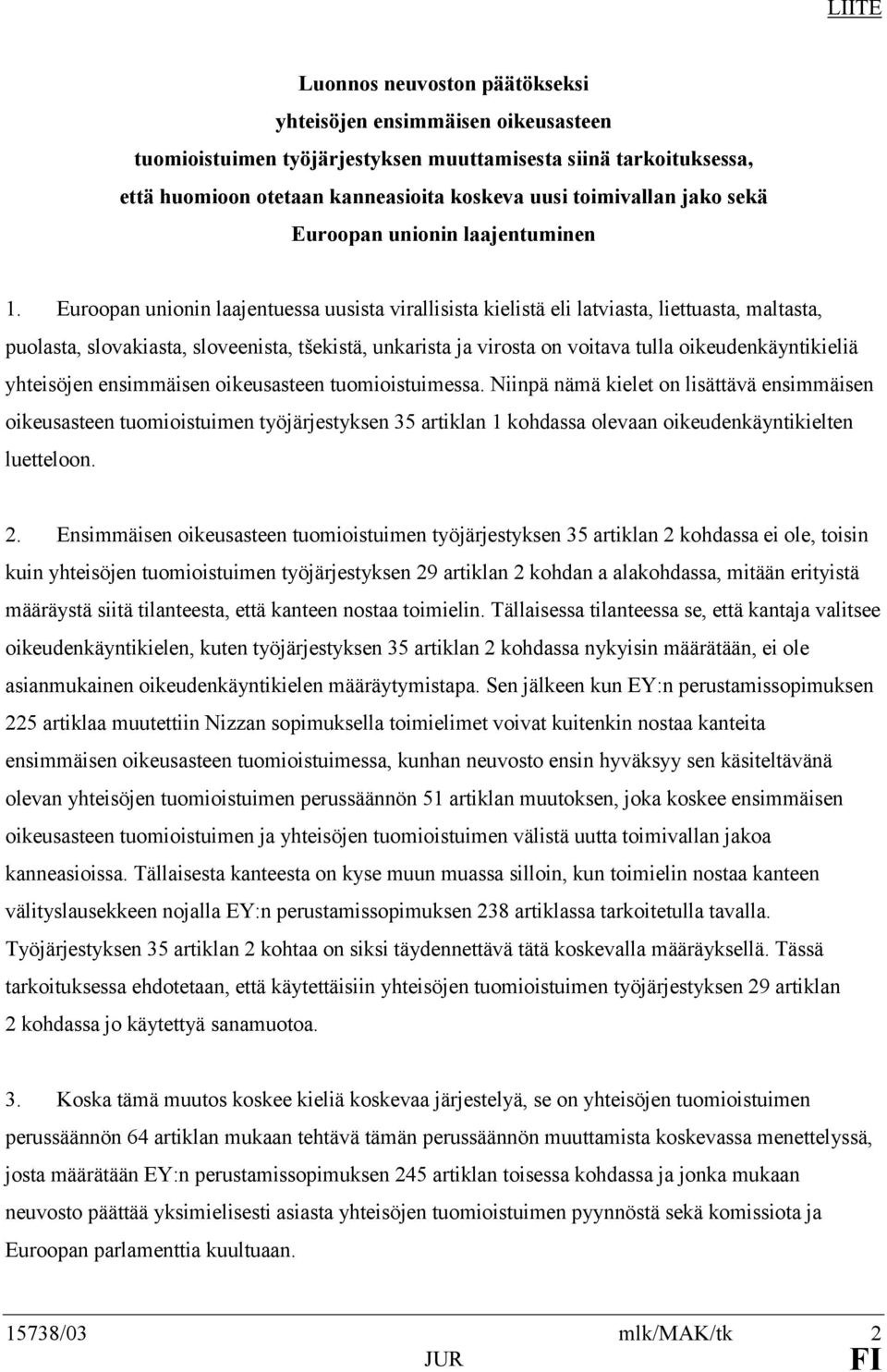 Euroopan unionin laajentuessa uusista virallisista kielistä eli latviasta, liettuasta, maltasta, puolasta, slovakiasta, sloveenista, tšekistä, unkarista ja virosta on voitava tulla