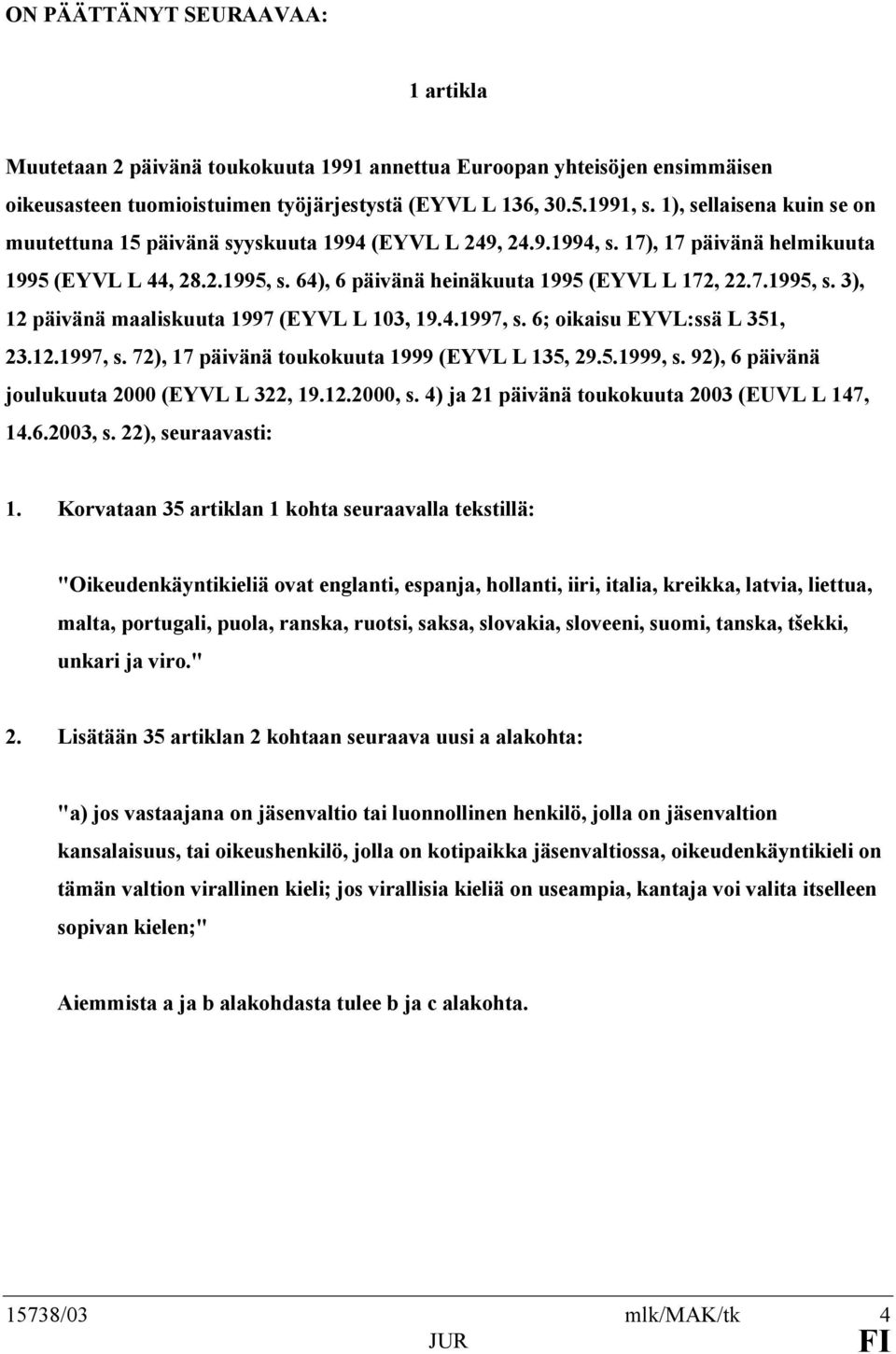 4.1997, s. 6; oikaisu EYVL:ssä L 351, 23.12.1997, s. 72), 17 päivänä toukokuuta 1999 (EYVL L 135, 29.5.1999, s. 92), 6 päivänä joulukuuta 2000 (EYVL L 322, 19.12.2000, s.