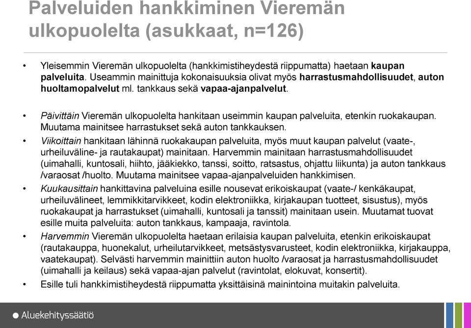 Päivittäin Vieremän ulkopuolelta hankitaan useimmin kaupan palveluita, etenkin ruokakaupan. Muutama mainitsee harrastukset sekä auton tankkauksen.