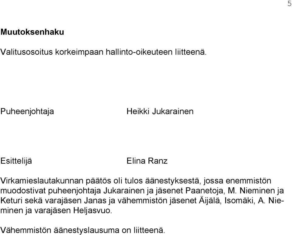 äänestyksestä, jossa enemmistön muodostivat puheenjohtaja Jukarainen ja jäsenet Paanetoja, M.