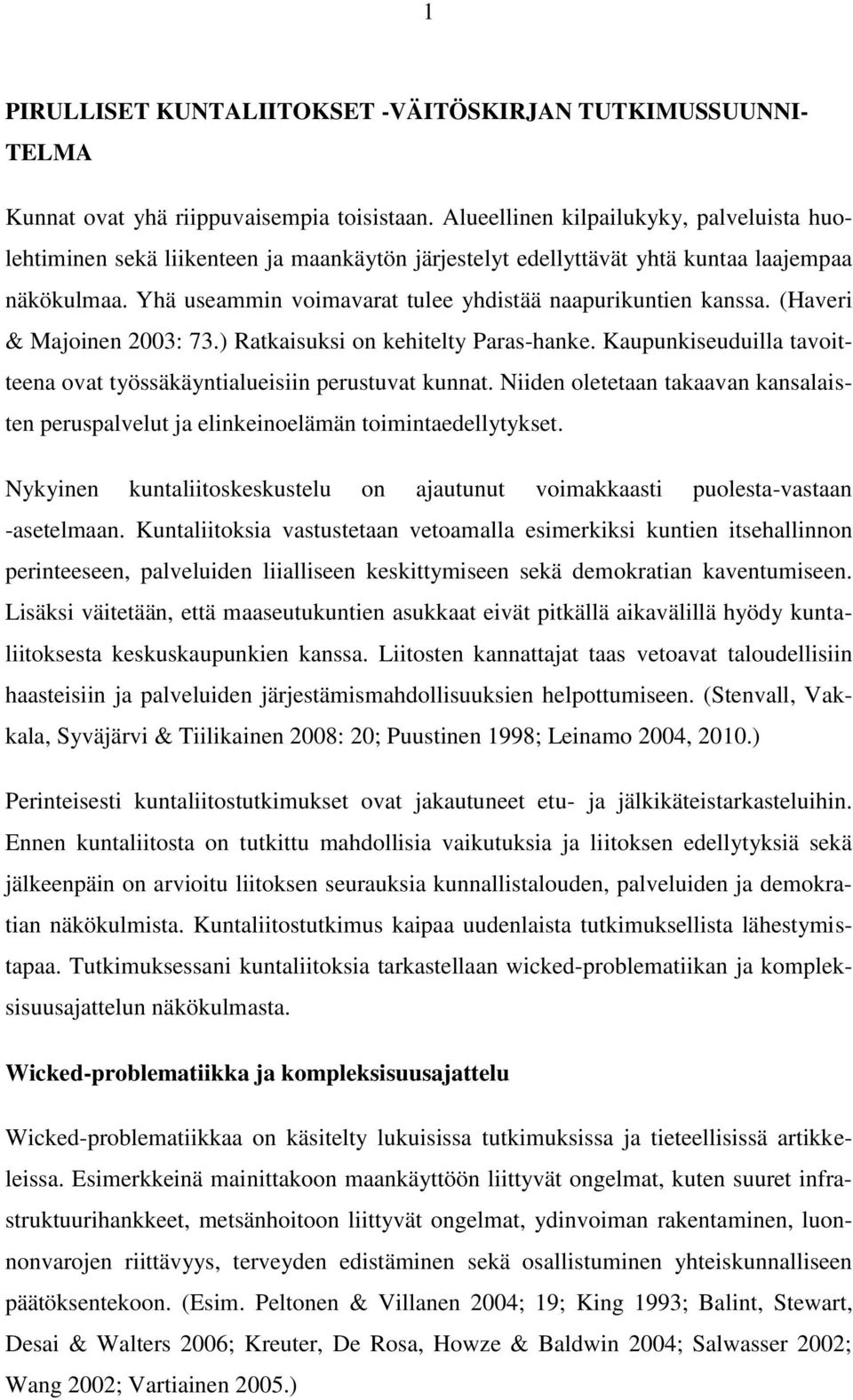 Yhä useammin voimavarat tulee yhdistää naapurikuntien kanssa. (Haveri & Majoinen 2003: 73.) Ratkaisuksi on kehitelty Paras-hanke.
