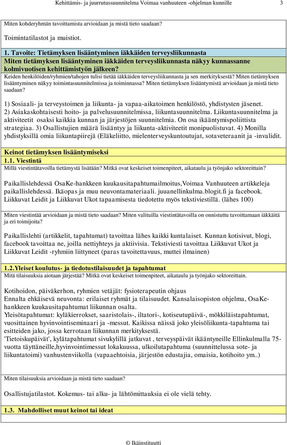 Keiden henkilöiden/ryhmien/tahojen tulisi tietää iäkkäiden terveysliikunnasta ja sen merkityksestä? Miten tietämyksen lisääntyminen näkyy toimintasuunnitelmissa ja toiminnassa?