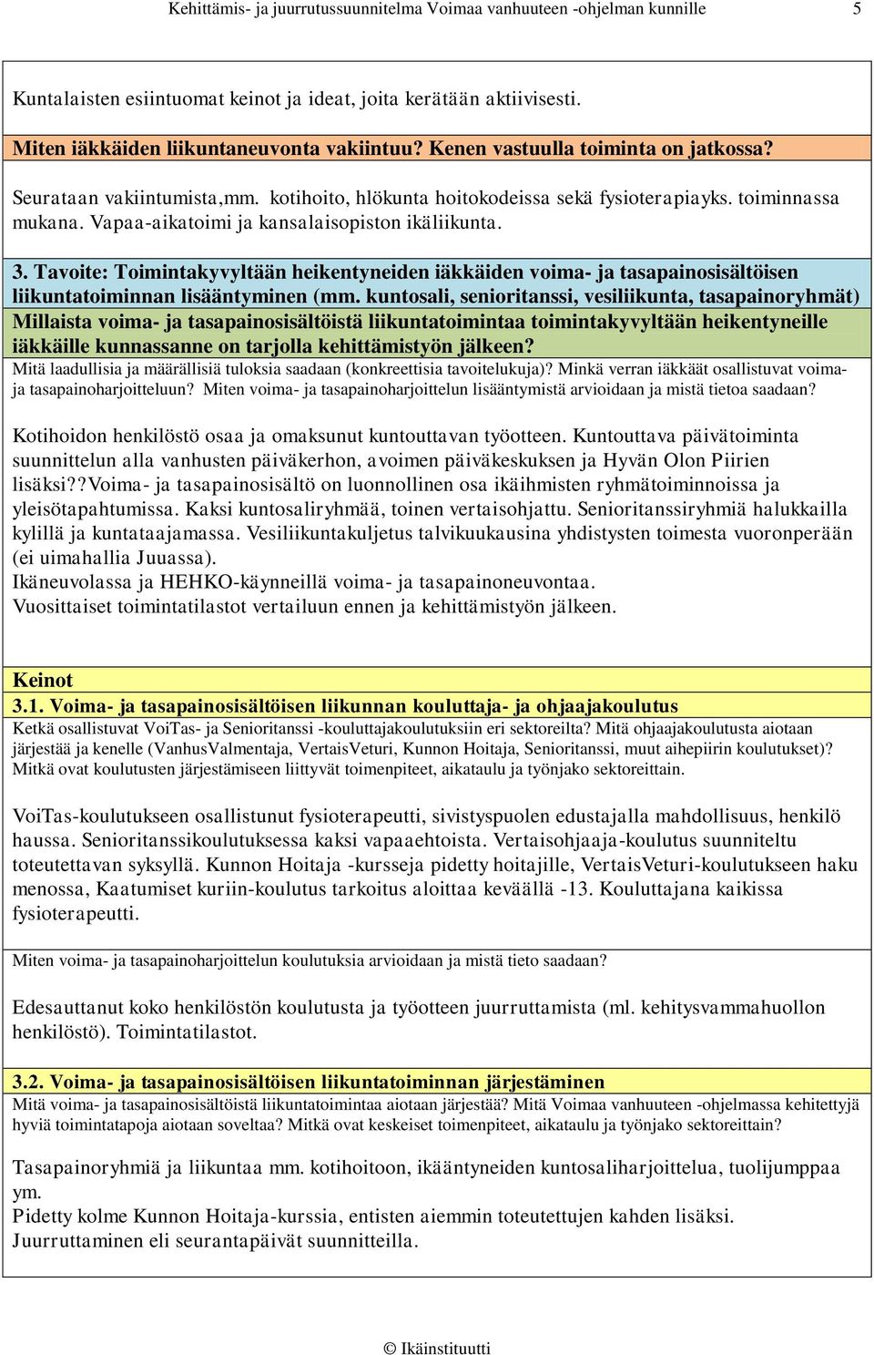 Tavoite: Toimintakyvyltään heikentyneiden iäkkäiden voima- ja tasapainosisältöisen liikuntatoiminnan lisääntyminen (mm.