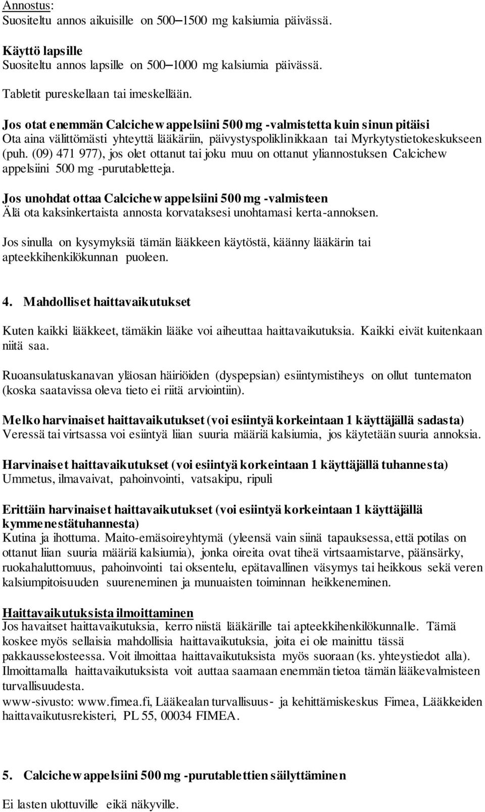 (09) 471 977), jos olet ottanut tai joku muu on ottanut yliannostuksen Calcichew appelsiini 500 mg -purutabletteja.