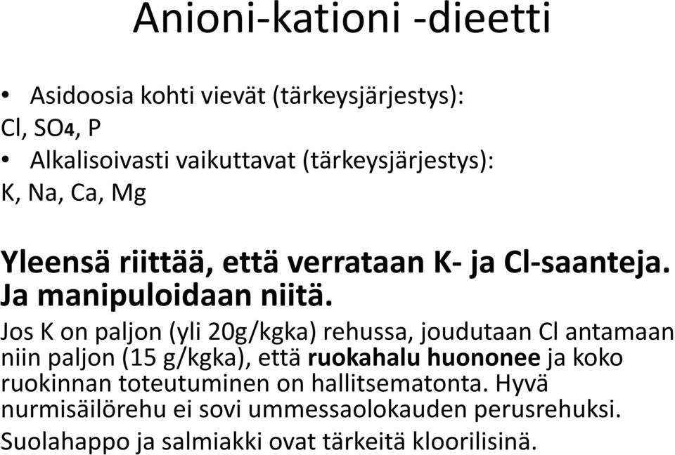 Jos K on paljon (yli 20g/kgka) rehussa, joudutaan Cl antamaan niin paljon (15 g/kgka), että ruokahalu huononee ja koko