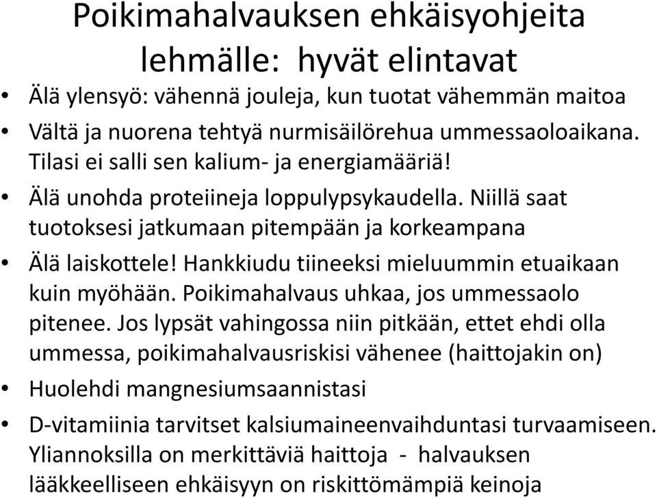 Hankkiudu tiineeksi mieluummin etuaikaan kuin myöhään. Poikimahalvaus uhkaa, jos ummessaolo pitenee.