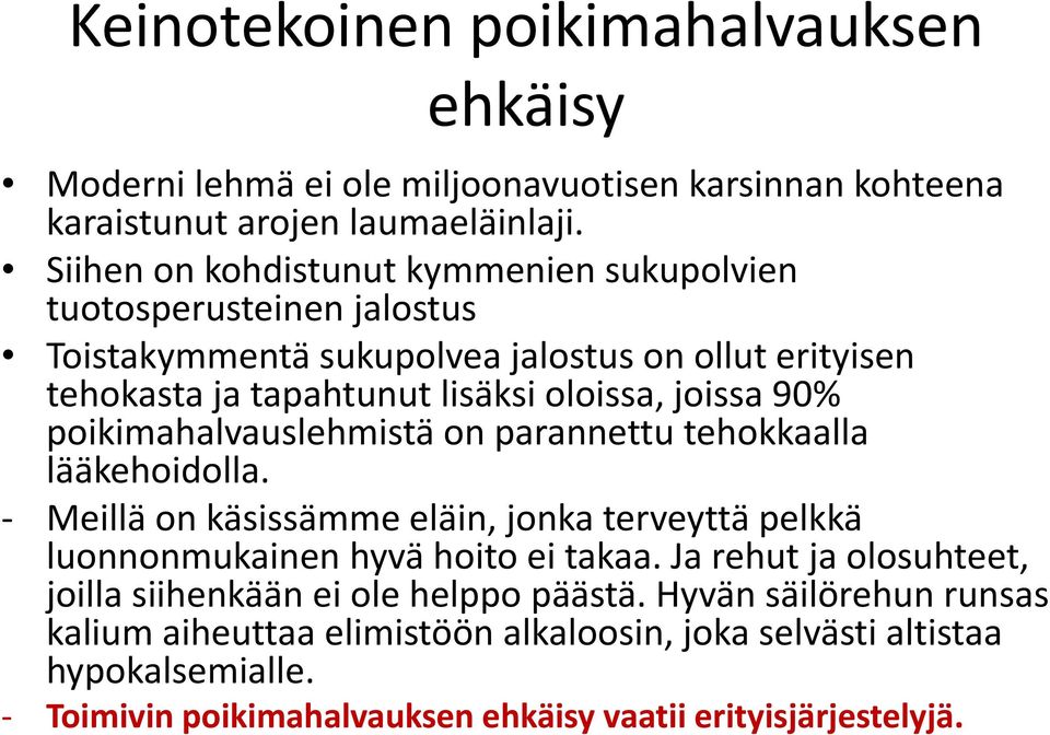 90% poikimahalvauslehmistä on parannettu tehokkaalla lääkehoidolla. Meillä on käsissämme eläin, jonka terveyttä pelkkä luonnonmukainen hyvä hoito ei takaa.