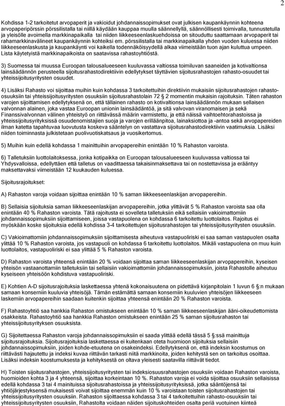 kohteiksi em. pörssilistalla tai markkinapaikalla yhden vuoden kuluessa niiden liikkeeseenlaskusta ja kaupankäynti voi kaikella todennäköisyydellä alkaa viimeistään tuon ajan kuluttua umpeen.