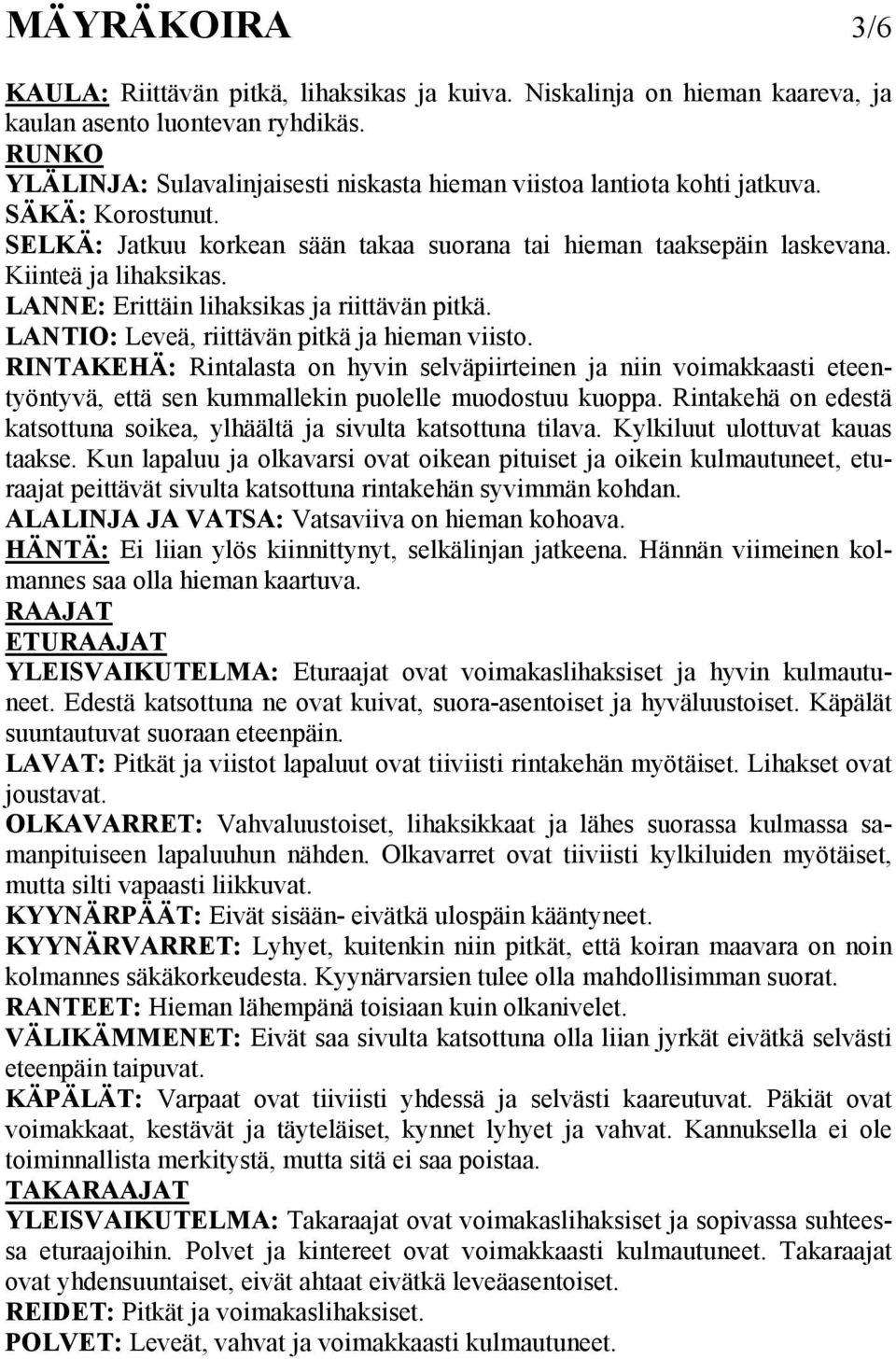LANNE: Erittäin lihaksikas ja riittävän pitkä. LANTIO: Leveä, riittävän pitkä ja hieman viisto.