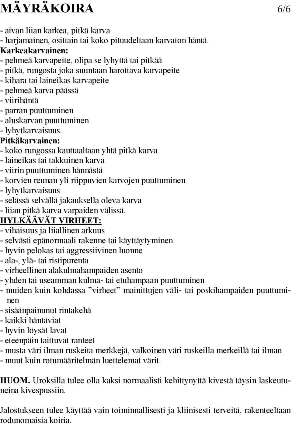 puuttuminen - aluskarvan puuttuminen - lyhytkarvaisuus.