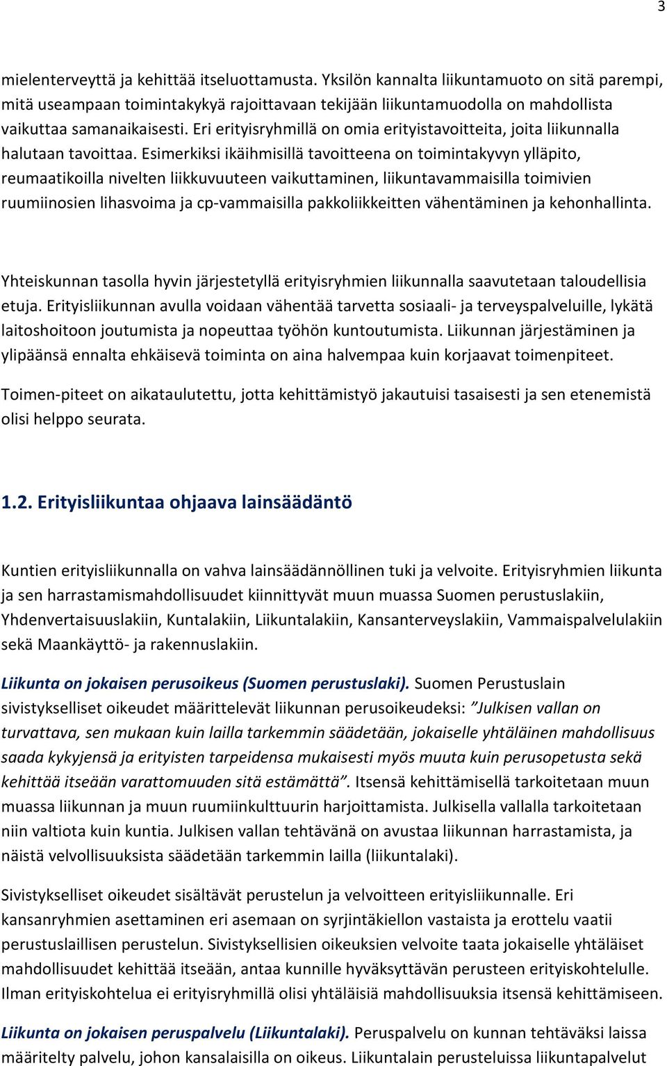 Eri erityisryhmillä on omia erityistavoitteita, joita liikunnalla halutaan tavoittaa.