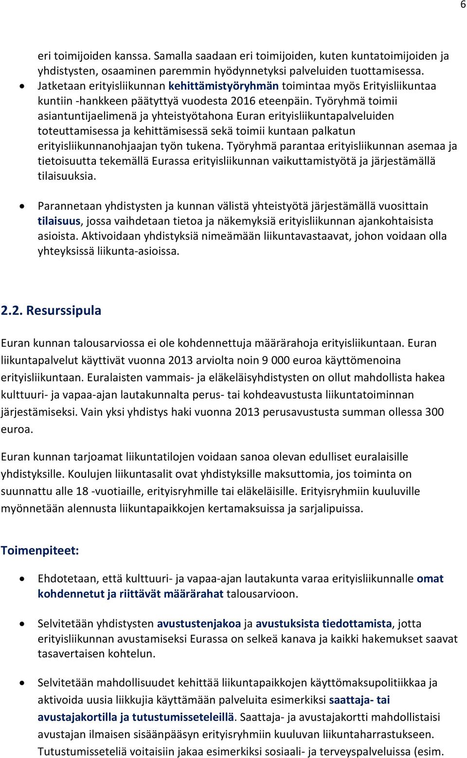 Työryhmä toimii asiantuntijaelimenä ja yhteistyötahona Euran erityisliikuntapalveluiden toteuttamisessa ja kehittämisessä sekä toimii kuntaan palkatun erityisliikunnanohjaajan työn tukena.