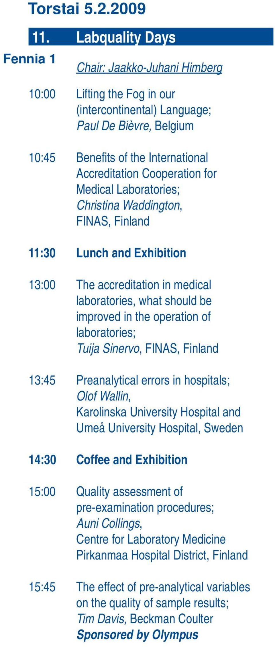 for Medical Laboratories; Christina Waddington, FINAS, Finland 11:30 Lunch and Exhibition 13:00 The accreditation in medical laboratories, what should be improved in the operation of laboratories;