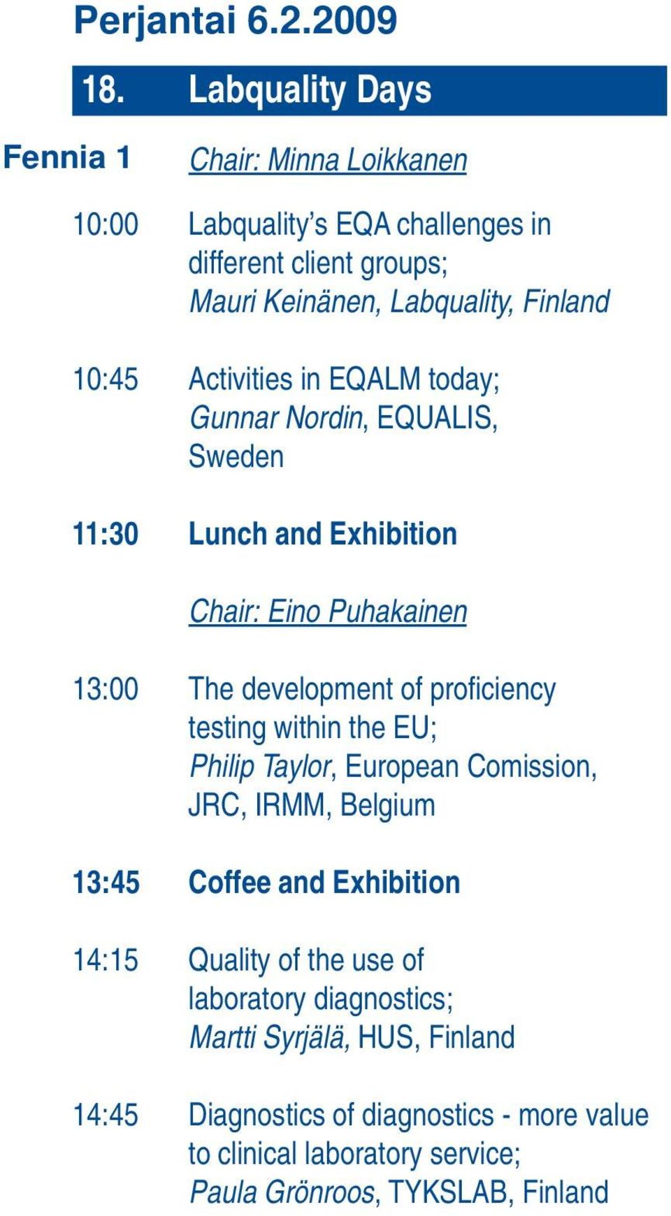 Activities in EQALM today; Gunnar Nordin, EQUALIS, Sweden 11:30 Lunch and Exhibition Chair: Eino Puhakainen 13:00 The development of profi ciency testing
