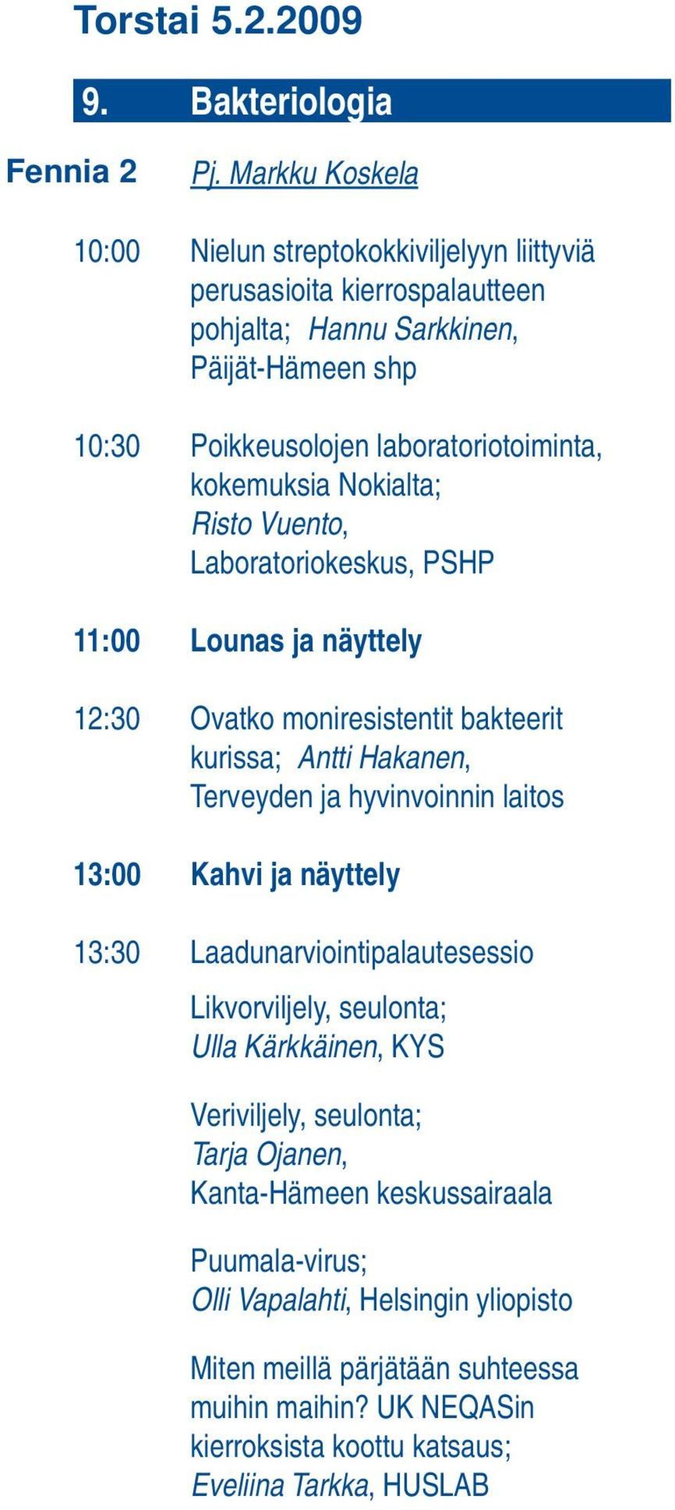 kokemuksia Nokialta; Risto Vuento, Laboratoriokeskus, PSHP 11:00 Lounas ja näyttely 12:30 Ovatko moniresistentit bakteerit kurissa; Antti Hakanen, Terveyden ja hyvinvoinnin laitos