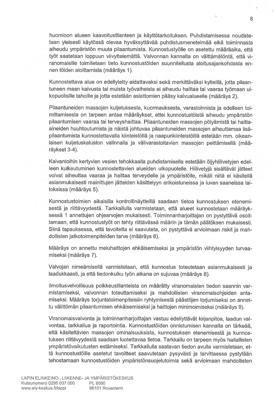 Kunnostustyölle on asetettu määräaika, että työt saatetaan loppuun viivyttelemättä.