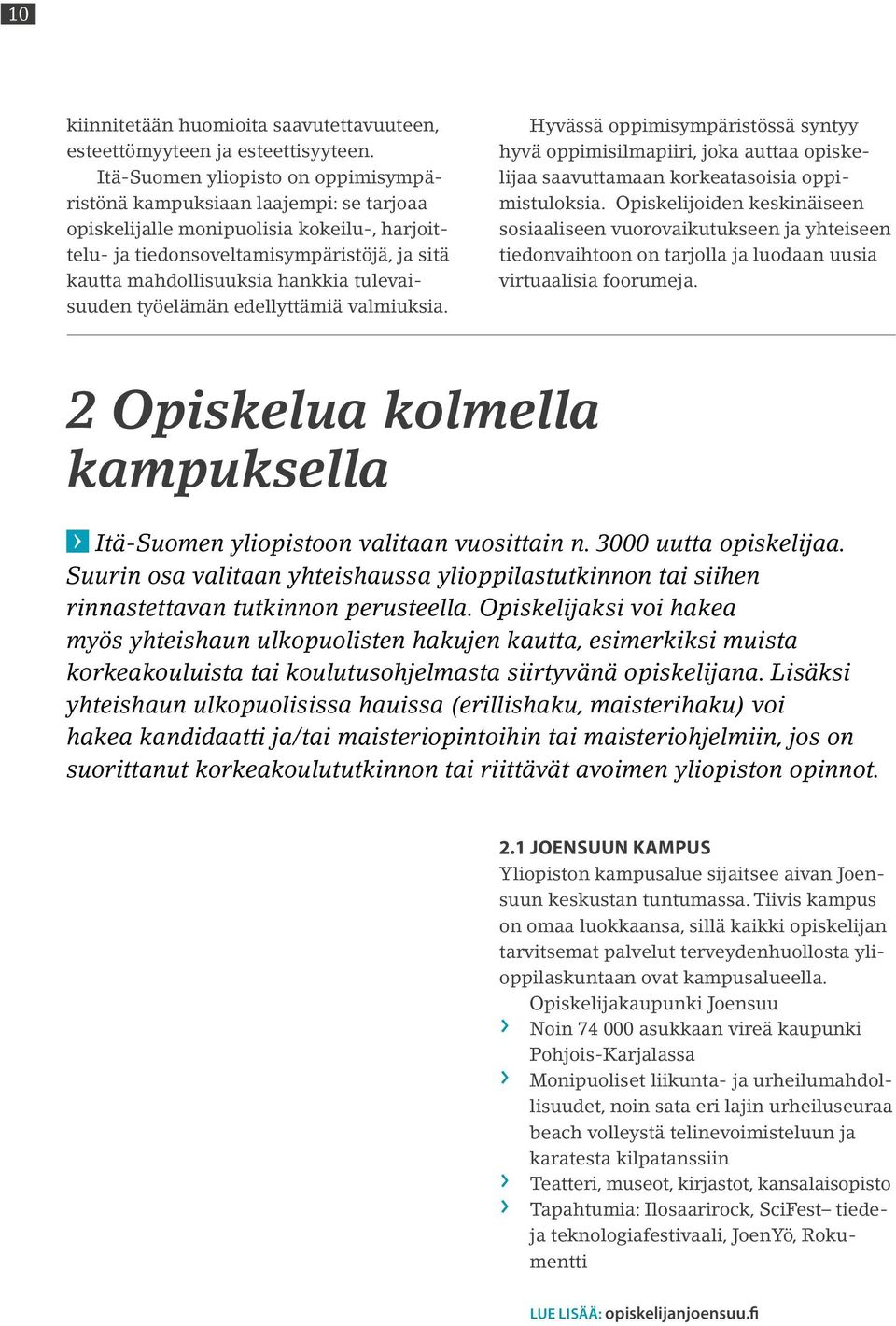 tulevaisuuden työelämän edellyttämiä valmiuksia. Hyvässä oppimisympäristössä syntyy hyvä oppimisilmapiiri, joka auttaa opiskelijaa saavuttamaan korkeatasoisia oppimistuloksia.