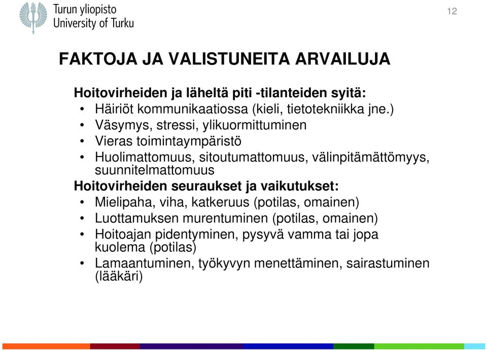 ) Väsymys, stressi, ylikuormittuminen Vieras toimintaympäristö Huolimattomuus, sitoutumattomuus, välinpitämättömyys,