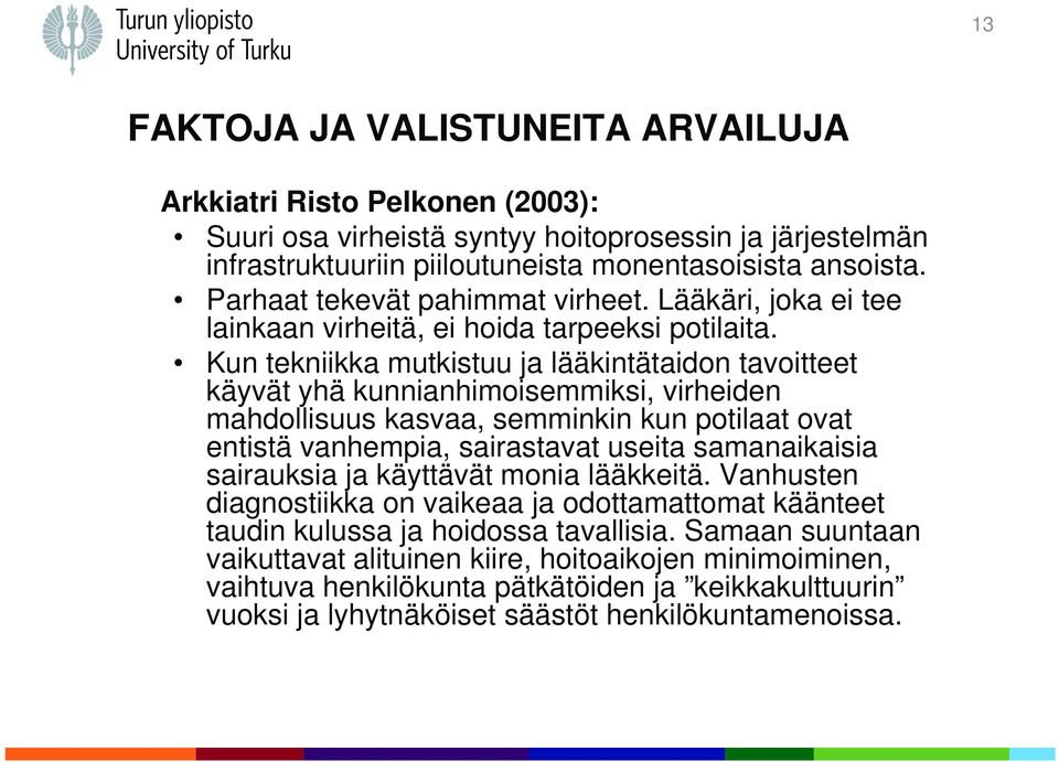 Kun tekniikka mutkistuu ja lääkintätaidon tavoitteet käyvät yhä kunnianhimoisemmiksi, virheiden mahdollisuus kasvaa, semminkin kun potilaat ovat entistä vanhempia, sairastavat useita samanaikaisia