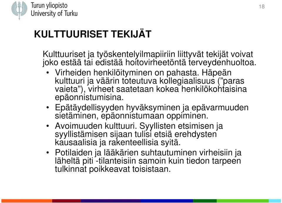 Häpeän kulttuuri ja väärin toteutuva kollegiaalisuus ( paras vaieta ), virheet saatetaan kokea henkilökohtaisina epäonnistumisina.