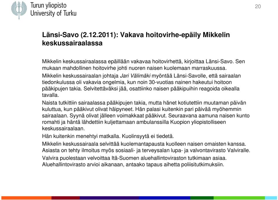 Mikkelin keskussairaalan johtaja Jari Välimäki myöntää Länsi-Savolle, että sairaalan tiedonkulussa oli vakavia ongelmia, kun noin 30-vuotias nainen hakeutui hoitoon pääkipujen takia.