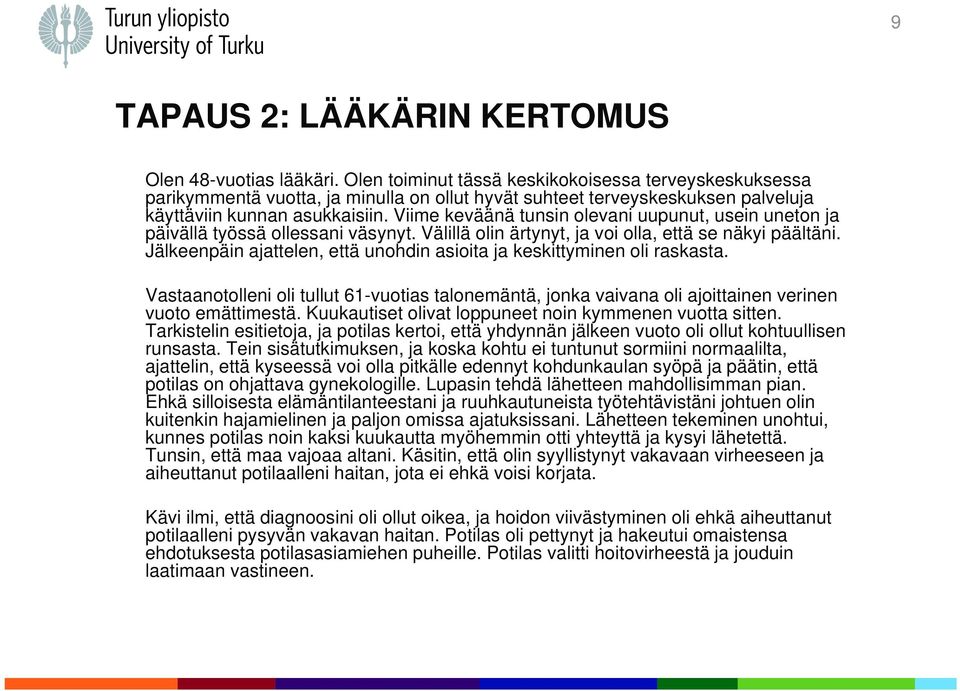 Viime keväänä tunsin olevani uupunut, usein uneton ja päivällä työssä ollessani väsynyt. Välillä olin ärtynyt, ja voi olla, että se näkyi päältäni.