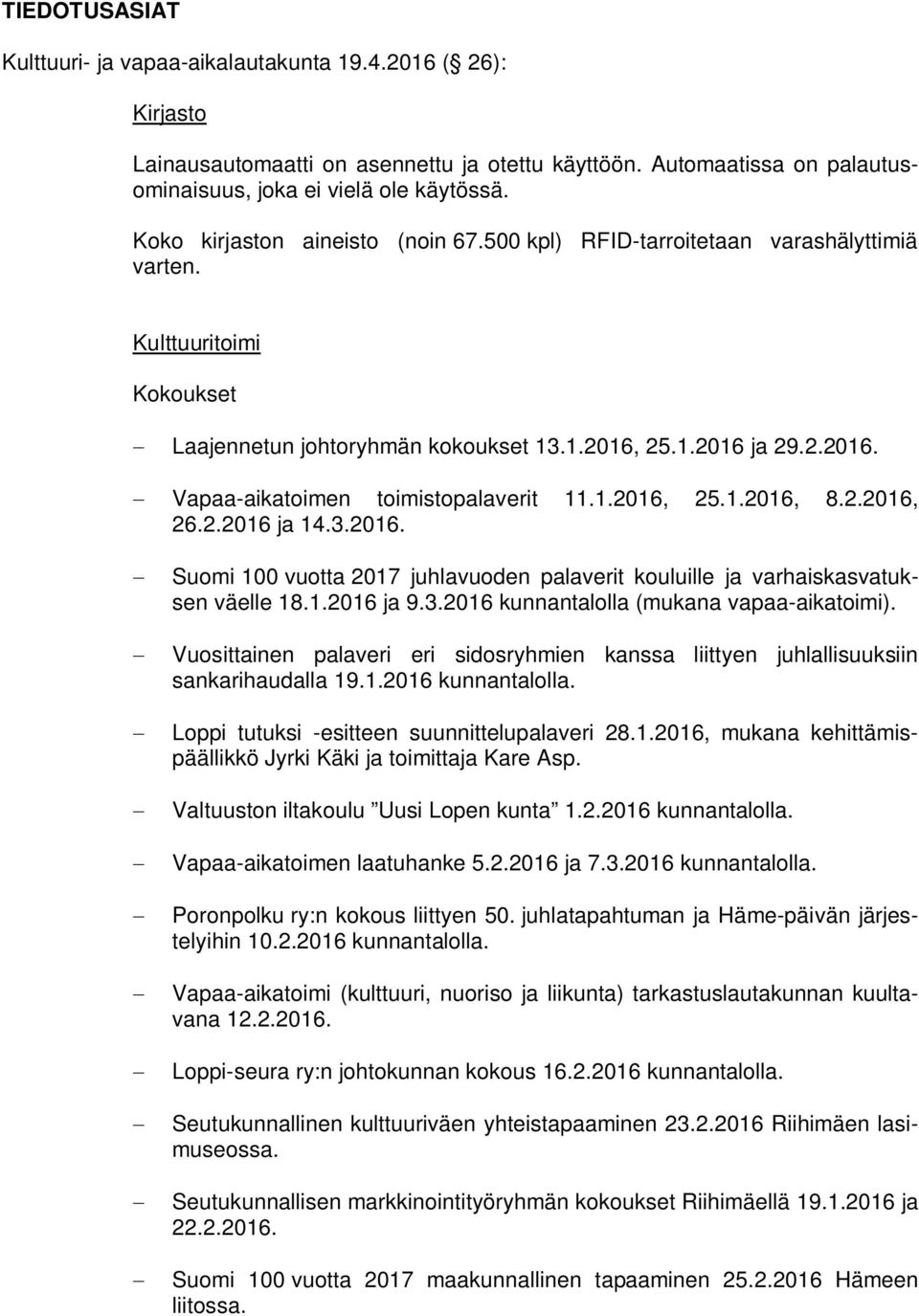 1.2016, 25.1.2016, 8.2.2016, 26.2.2016 ja 14.3.2016. Suomi 100 vuotta 2017 juhlavuoden palaverit kouluille ja varhaiskasvatuksen väelle 18.1.2016 ja 9.3.2016 kunnantalolla (mukana vapaa-aikatoimi).