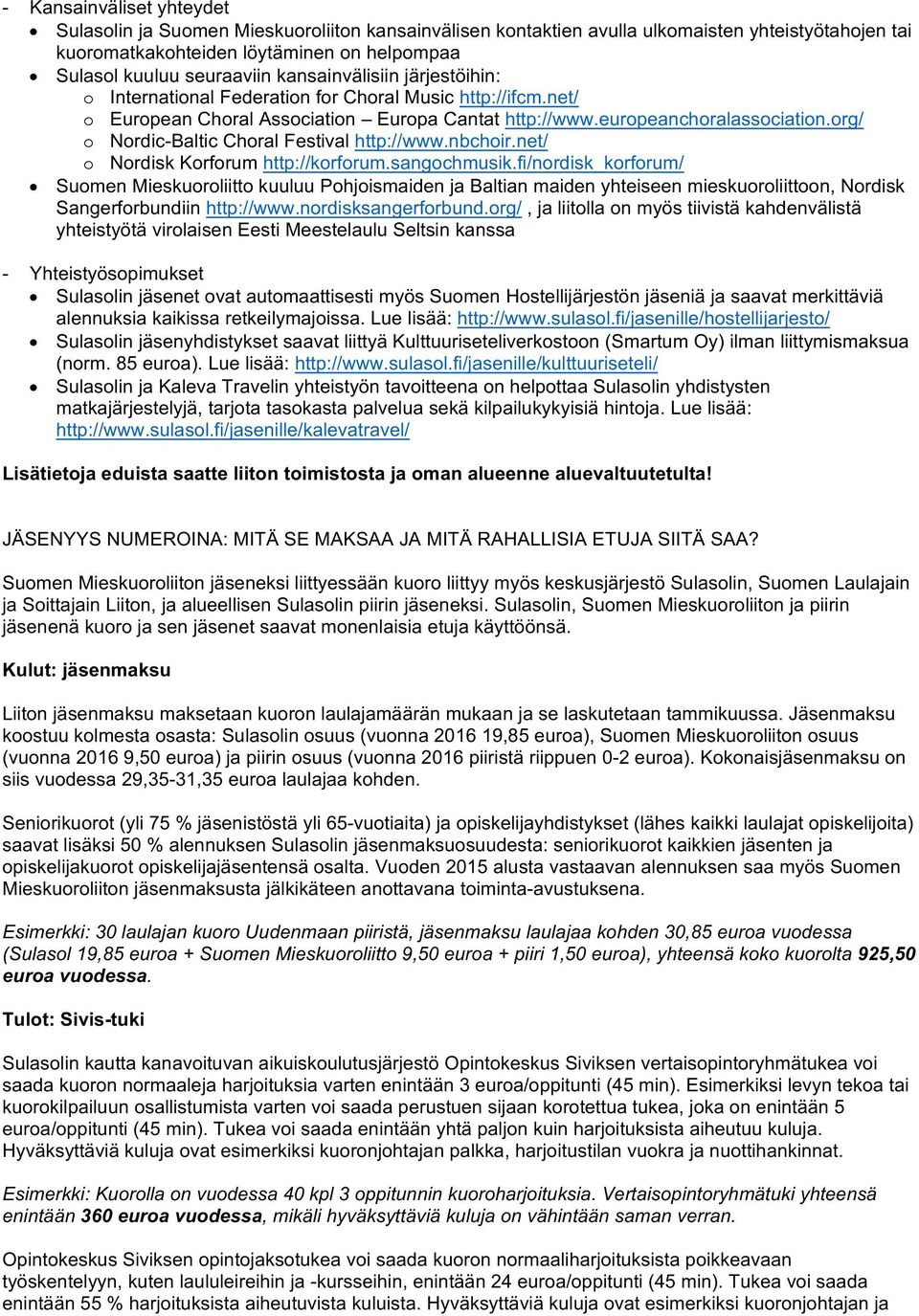 org/ o Nordic-Baltic Choral Festival http://www.nbchoir.net/ o Nordisk Korforum http://korforum.sangochmusik.