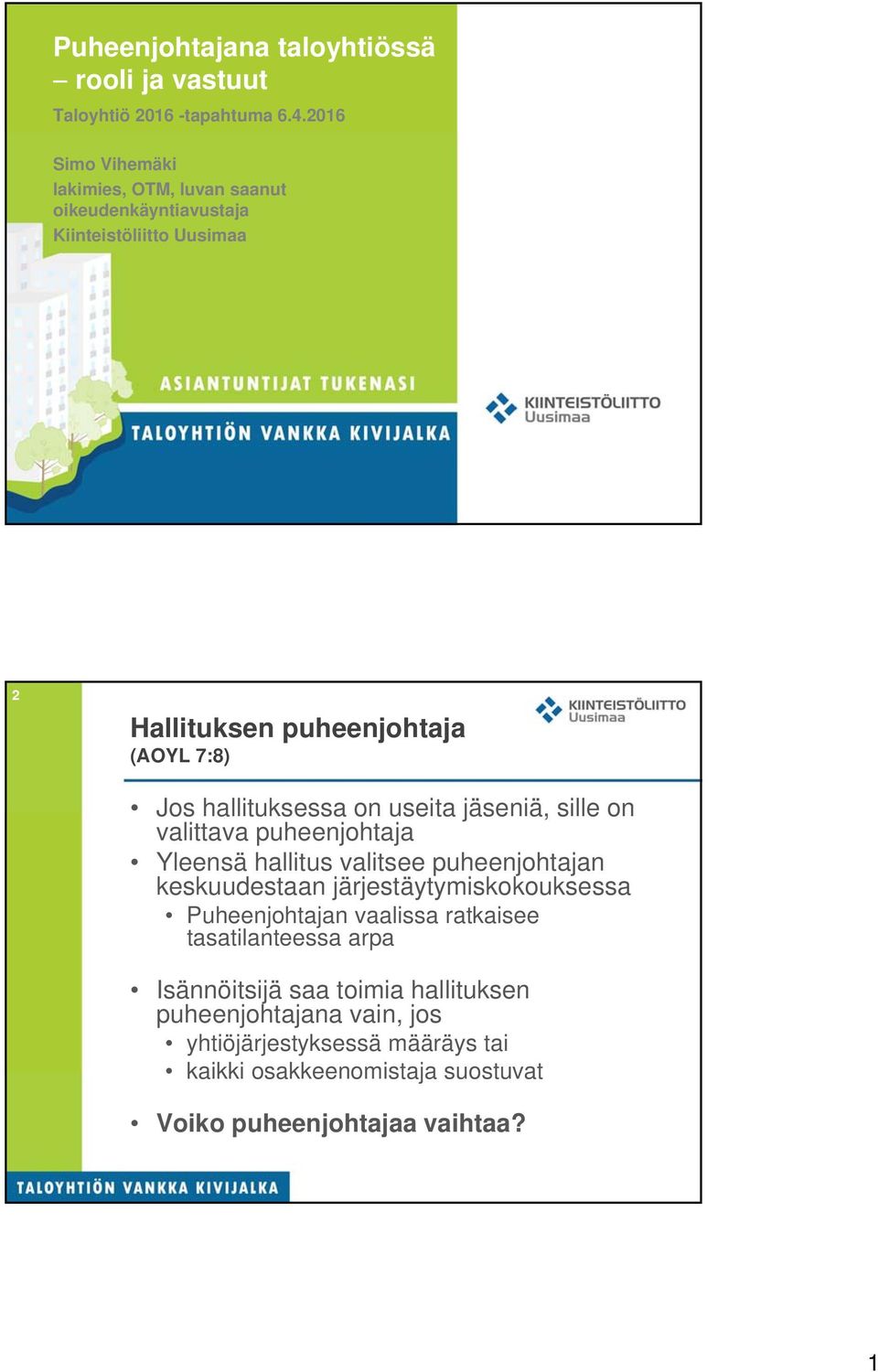 hallituksessa on useita jäseniä, sille on valittava puheenjohtaja Yleensä hallitus valitsee puheenjohtajan keskuudestaan