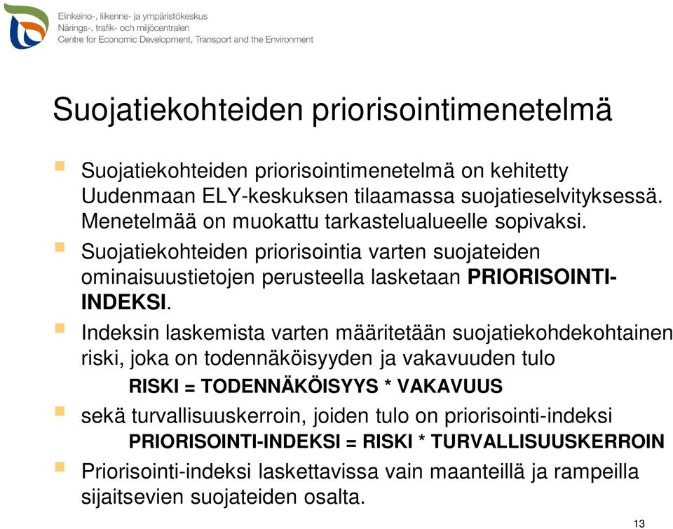 Indeksin laskemista varten määritetään suojatiekohdekohtainen riski, joka on todennäköisyyden ja vakavuuden tulo RISKI = TODENNÄKÖISYYS * VAKAVUUS sekä