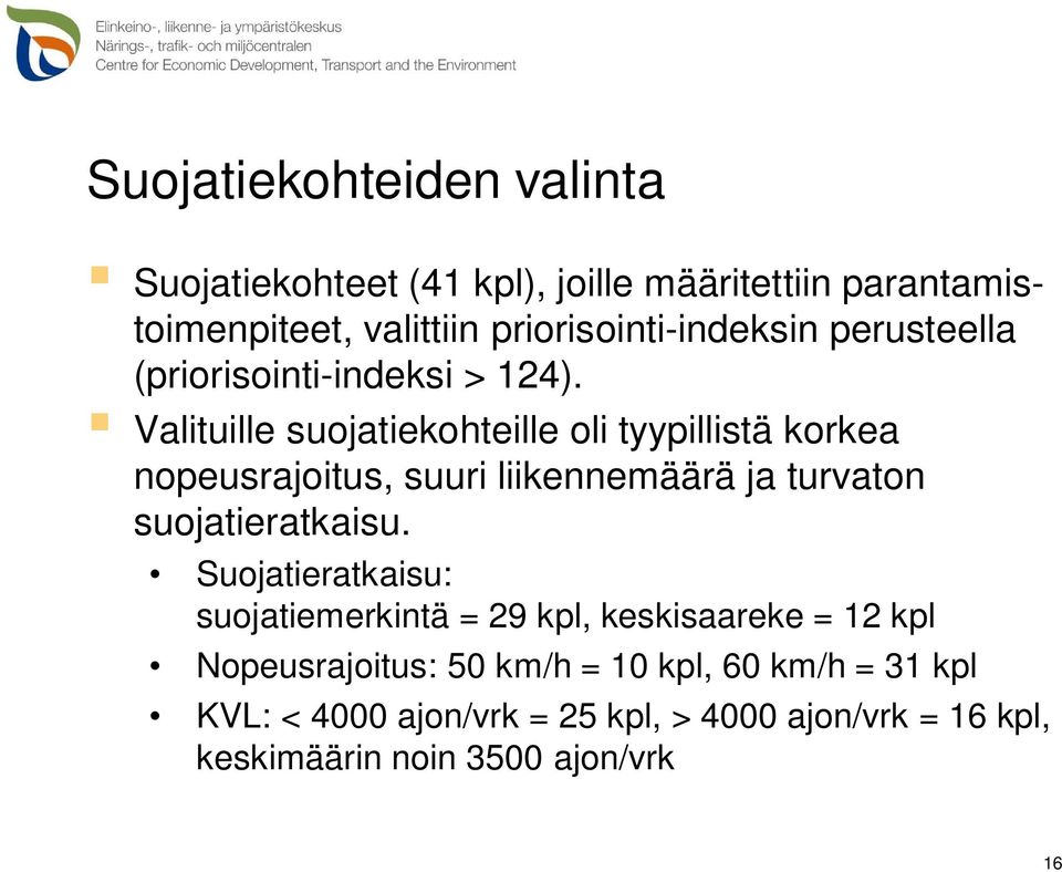 Valituille suojatiekohteille oli tyypillistä korkea nopeusrajoitus, suuri liikennemäärä ja turvaton suojatieratkaisu.