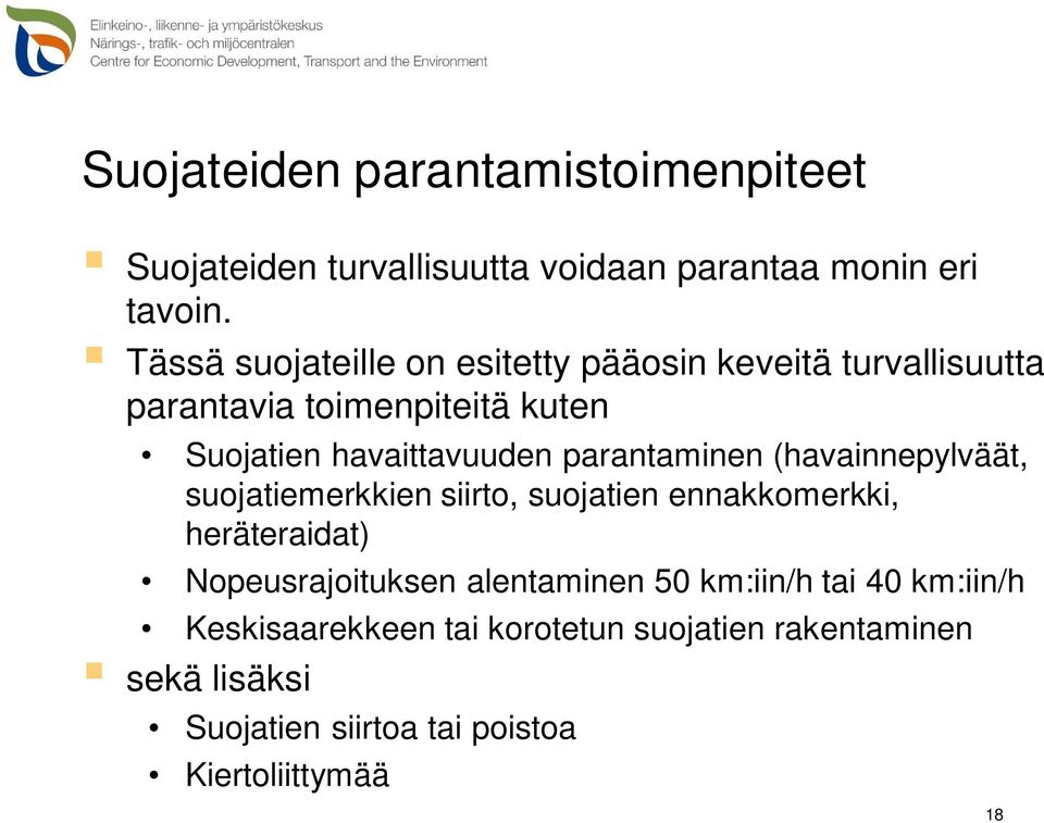 parantaminen (havainnepylväät, suojatiemerkkien siirto, suojatien ennakkomerkki, heräteraidat) Nopeusrajoituksen