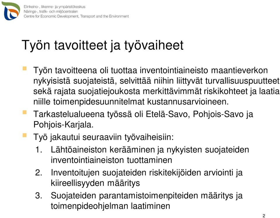 Tarkastelualueena työssä oli Etelä-Savo, Pohjois-Savo ja Pohjois-Karjala. Työ jakautui seuraaviin työvaiheisiin: 1.