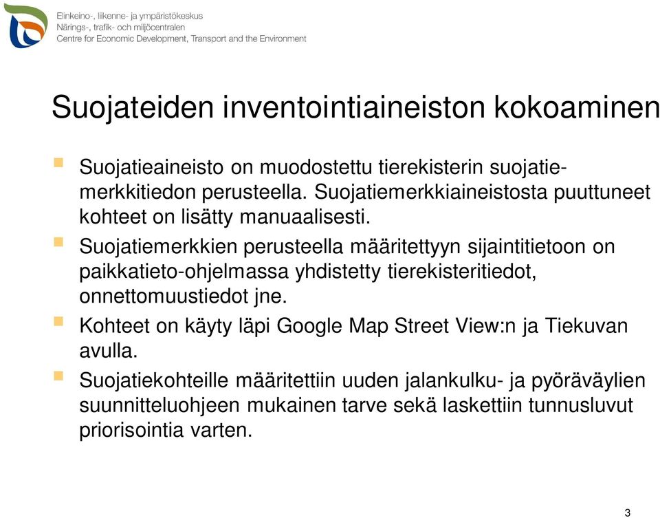 Suojatiemerkkien perusteella määritettyyn sijaintitietoon on paikkatieto-ohjelmassa yhdistetty tierekisteritiedot, onnettomuustiedot jne.