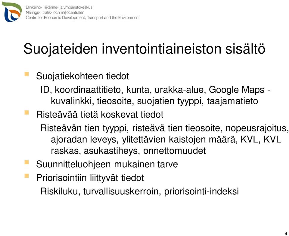 tien tieosoite, nopeusrajoitus, ajoradan leveys, ylitettävien kaistojen määrä, KVL, KVL raskas, asukastiheys,