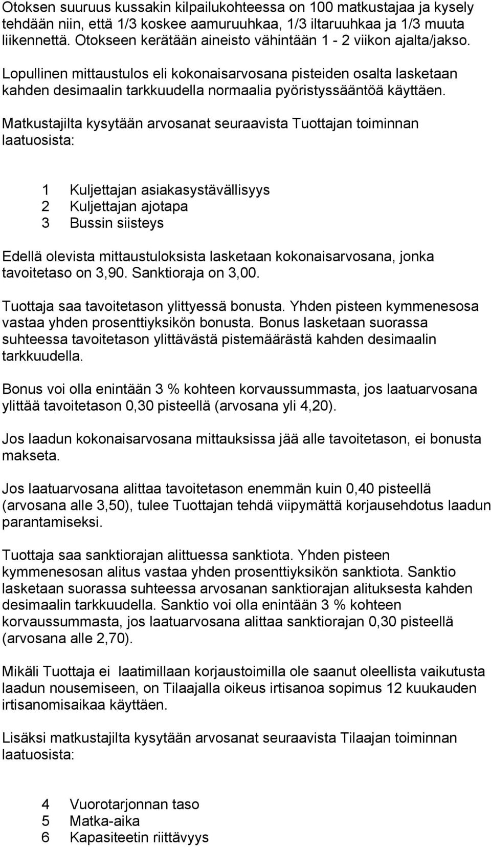 Lopullinen mittaustulos eli kokonaisarvosana pisteiden osalta lasketaan kahden desimaalin tarkkuudella normaalia pyöristyssääntöä käyttäen.