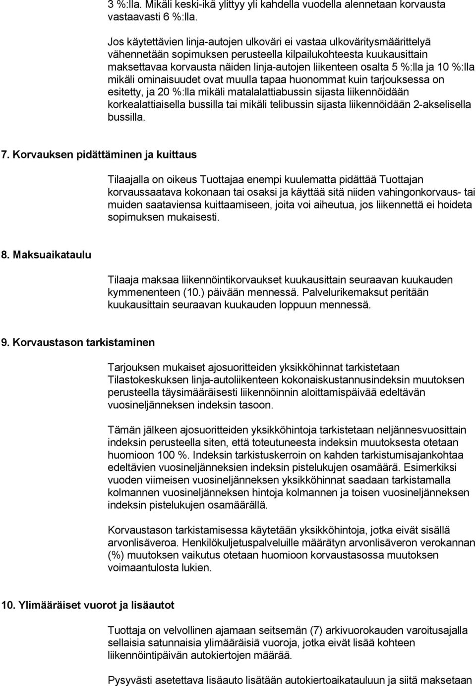 osalta 5 %:lla ja 10 %:lla mikäli ominaisuudet ovat muulla tapaa huonommat kuin tarjouksessa on esitetty, ja 20 %:lla mikäli matalalattiabussin sijasta liikennöidään korkealattiaisella bussilla tai