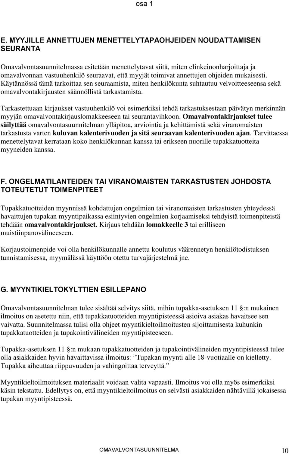 Tarkastettuaan kirjaukset vastuuhenkilö voi esimerkiksi tehdä tarkastuksestaan päivätyn merkinnän myyjän omavalvontakirjauslomakkeeseen tai seurantavihkoon.