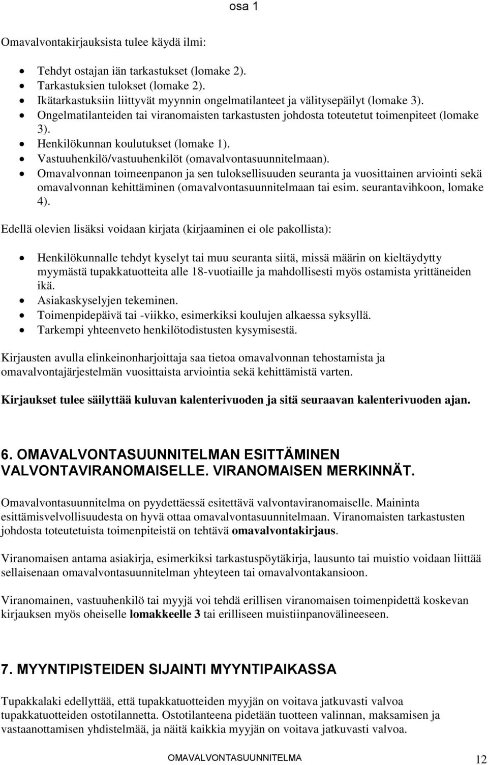Henkilökunnan koulutukset (lomake 1). Vastuuhenkilö/vastuuhenkilöt (omavalvontasuunnitelmaan).