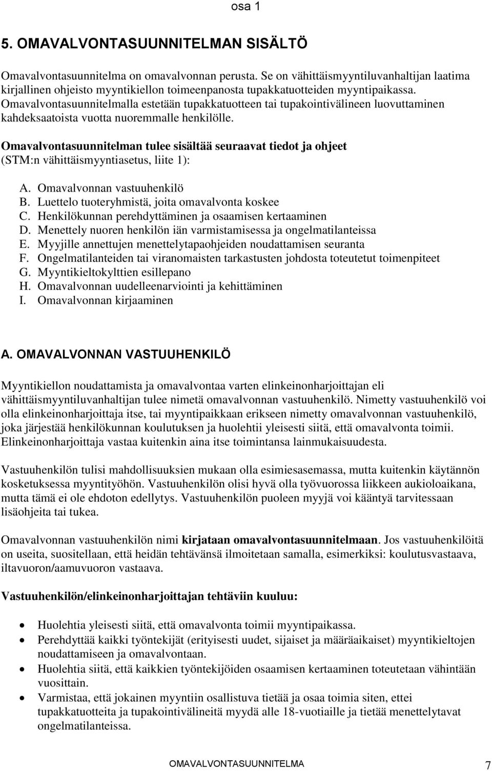 Omavalvontasuunnitelmalla estetään tupakkatuotteen tai tupakointivälineen luovuttaminen kahdeksaatoista vuotta nuoremmalle henkilölle.