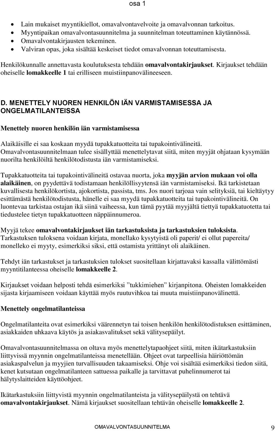 Kirjaukset tehdään oheiselle lomakkeelle 1 tai erilliseen muistiinpanovälineeseen. D.