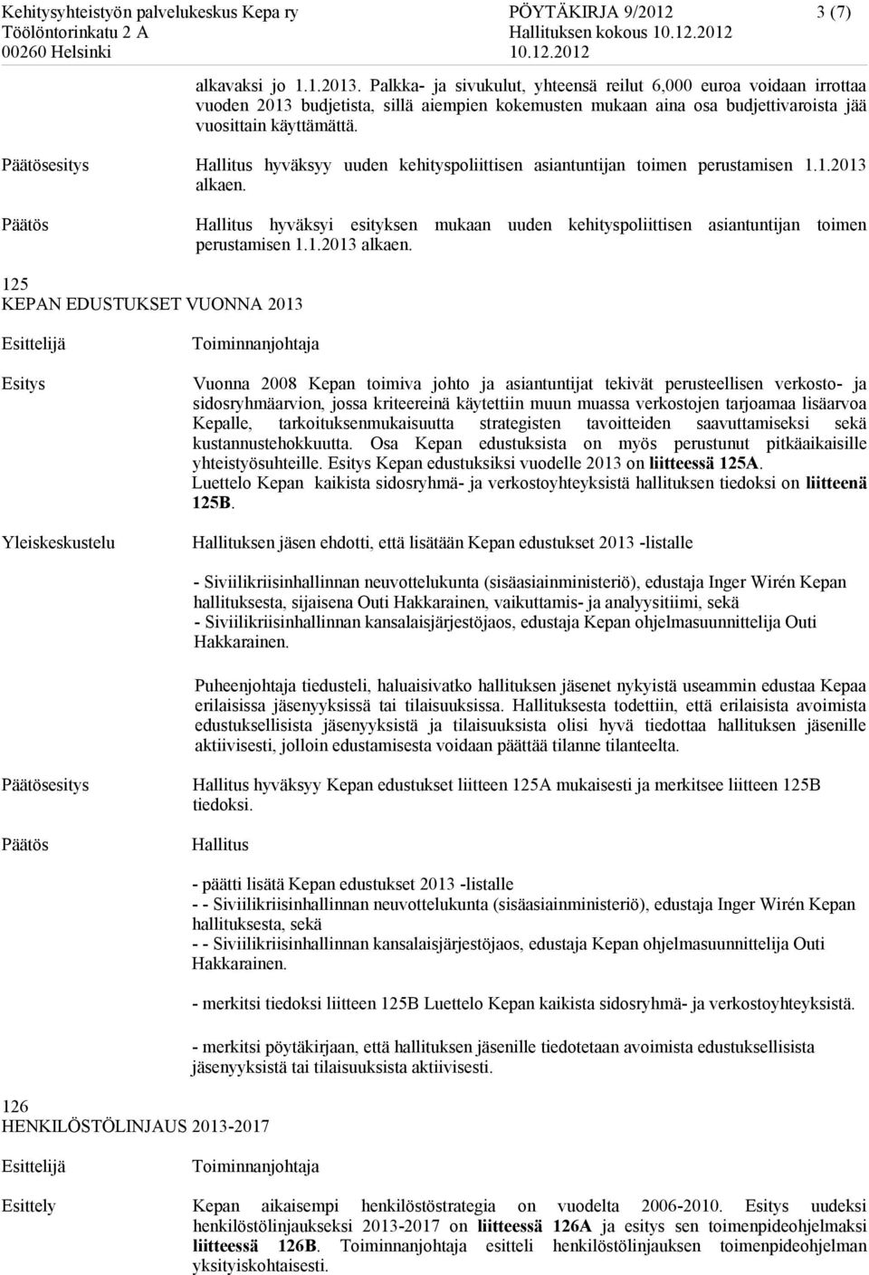 esitys Hallitus hyväksyy uuden kehityspoliittisen asiantuntijan toimen perustamisen 1.1.2013 alkaen.