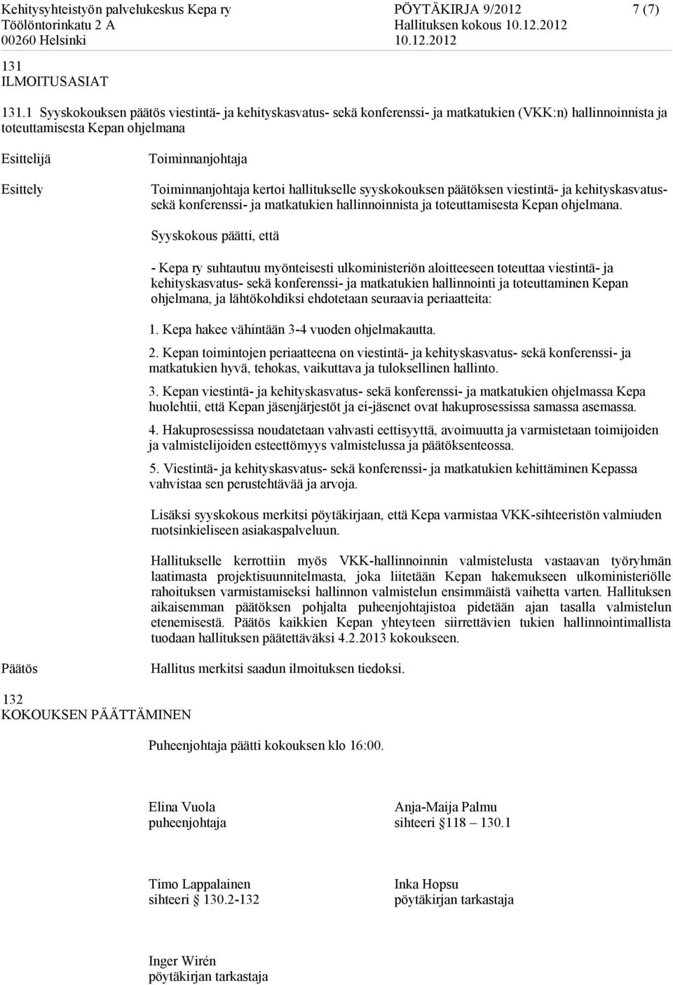 viestintä- ja kehityskasvatussekä konferenssi- ja matkatukien hallinnoinnista ja toteuttamisesta Kepan ohjelmana.
