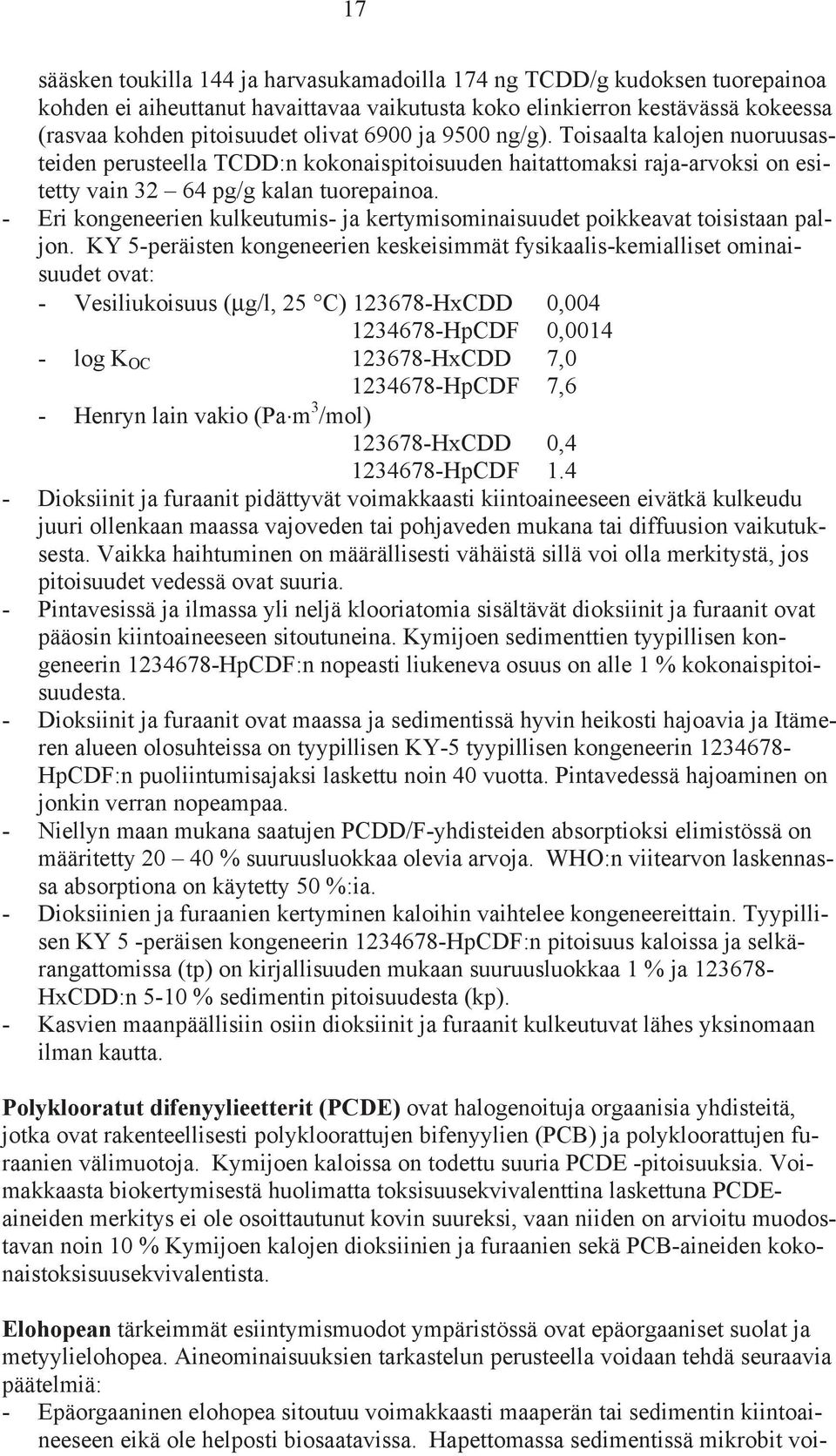 - Eri kongeneerien kulkeutumis- ja kertymisominaisuudet poikkeavat toisistaan paljon.